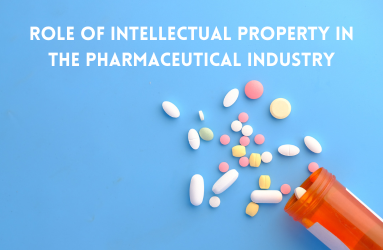 The Role of Intellectual Property in the Pharmaceutical Industry